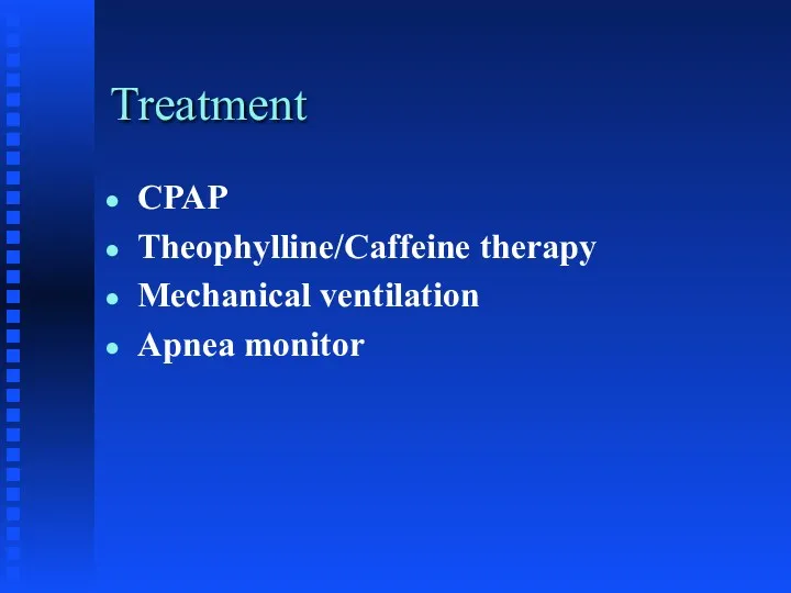 Treatment CPAP Theophylline/Caffeine therapy Mechanical ventilation Apnea monitor