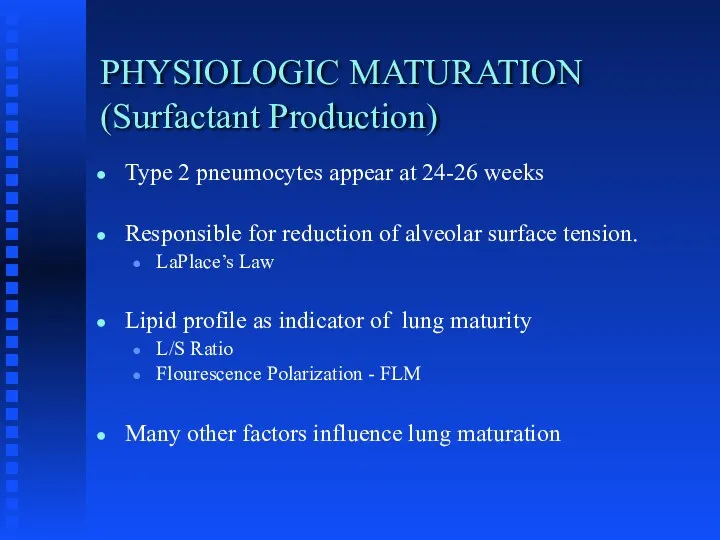 PHYSIOLOGIC MATURATION (Surfactant Production) Type 2 pneumocytes appear at 24-26