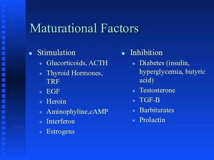 Maturational Factors Stimulation Glucorticoids, ACTH Thyroid Hormones, TRF EGF Heroin