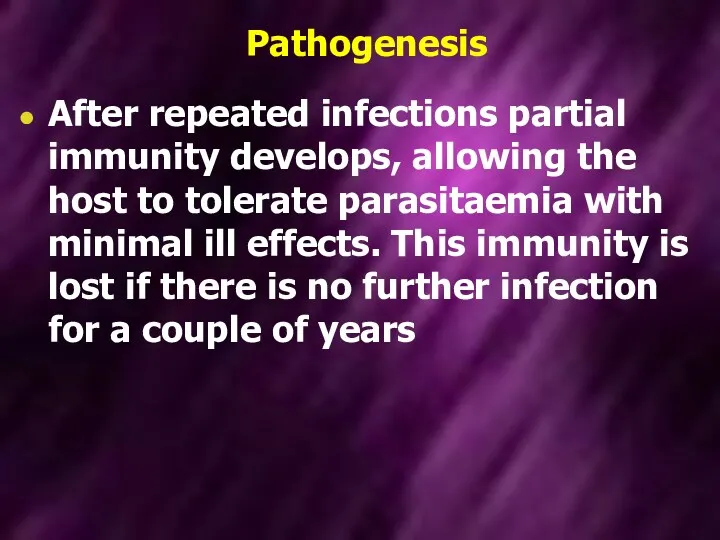 Pathogenesis After repeated infections partial immunity develops, allowing the host