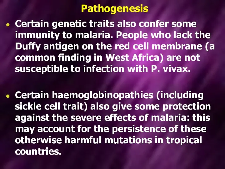 Pathogenesis Certain genetic traits also confer some immunity to malaria.