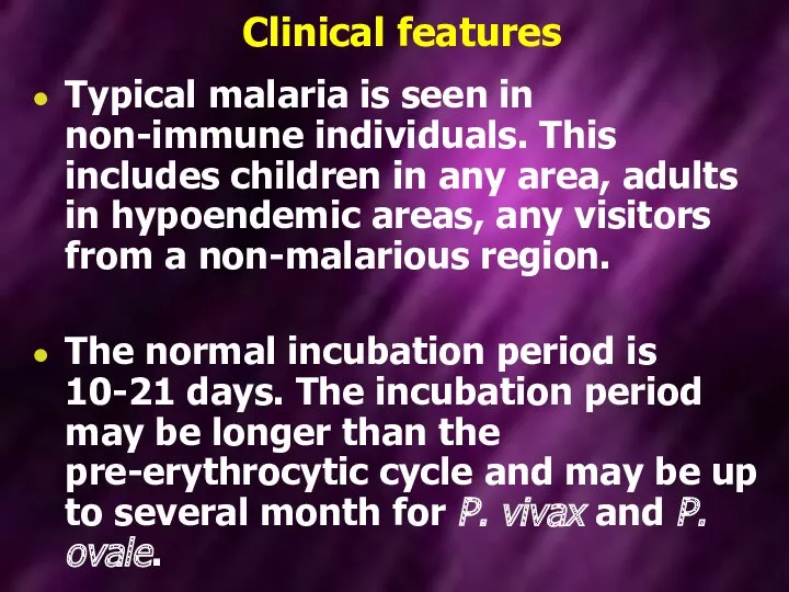 Clinical features Typical malaria is seen in non-immune individuals. This