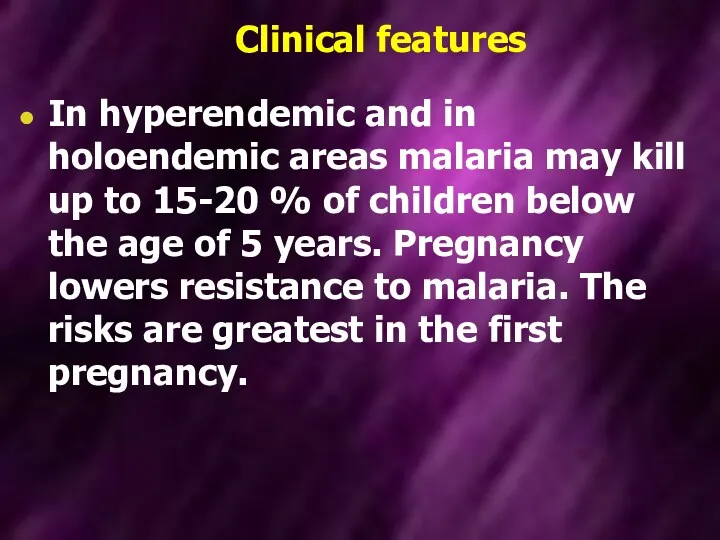 Clinical features In hyperendemic and in holoendemic areas malaria may