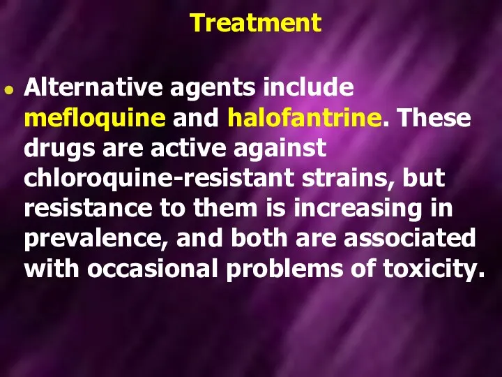 Treatment Alternative agents include mefloquine and halofantrine. These drugs are