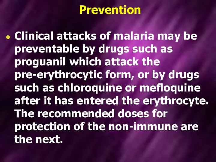 Prevention Clinical attacks of malaria may be preventable by drugs