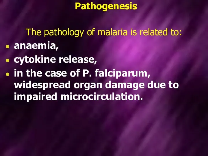 Pathogenesis The pathology of malaria is related to: anaemia, cytokine