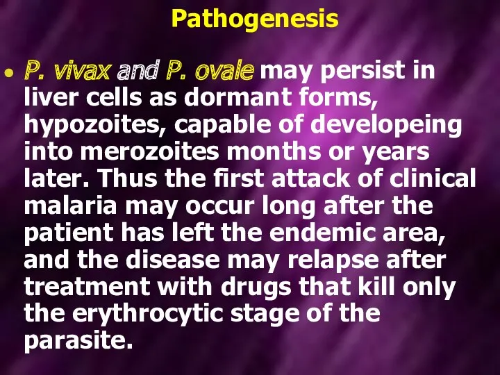 Pathogenesis P. vivax and P. ovale may persist in liver