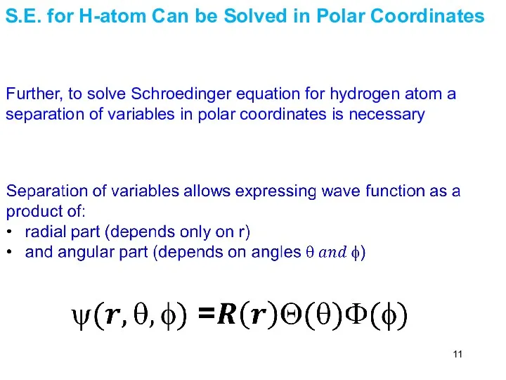 Further, to solve Schroedinger equation for hydrogen atom a separation