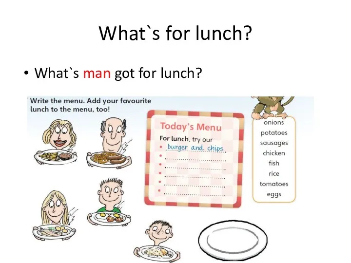 What`s for lunch? What`s man got for lunch?