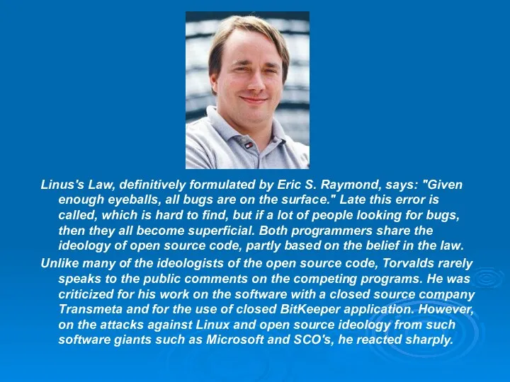 Linus's Law, definitively formulated by Eric S. Raymond, says: "Given