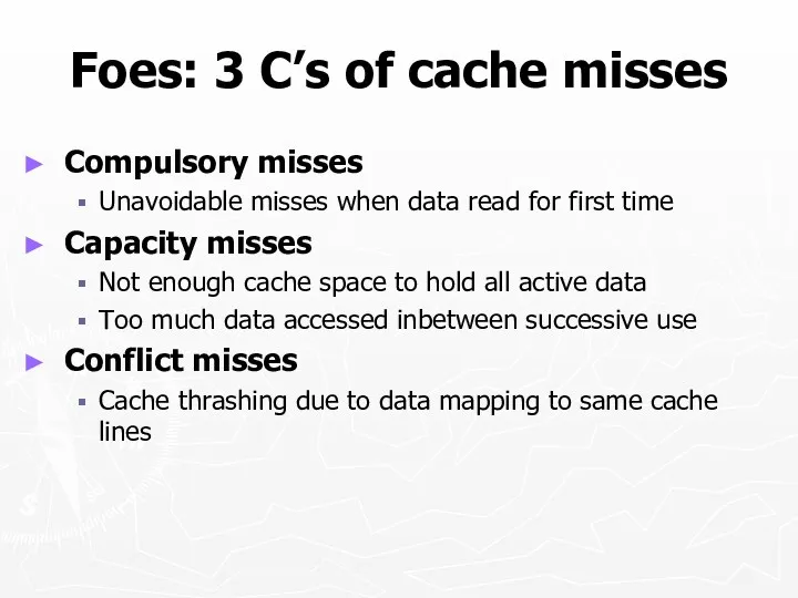 Foes: 3 C’s of cache misses Compulsory misses Unavoidable misses