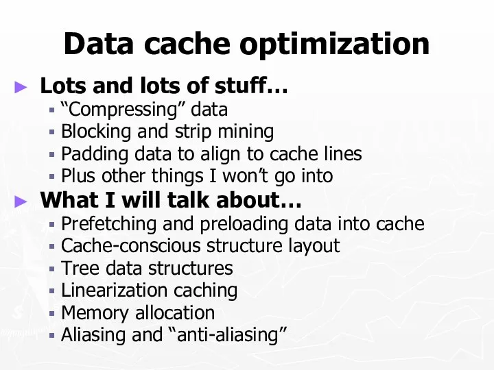 Data cache optimization Lots and lots of stuff… “Compressing” data