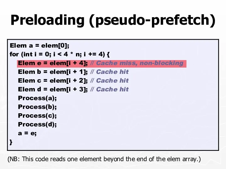 Preloading (pseudo-prefetch) (NB: This code reads one element beyond the end of the elem array.)