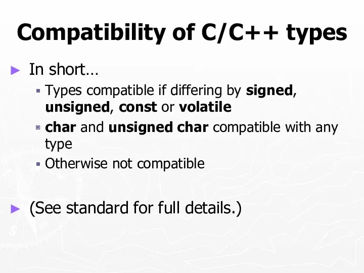 Compatibility of C/C++ types In short… Types compatible if differing