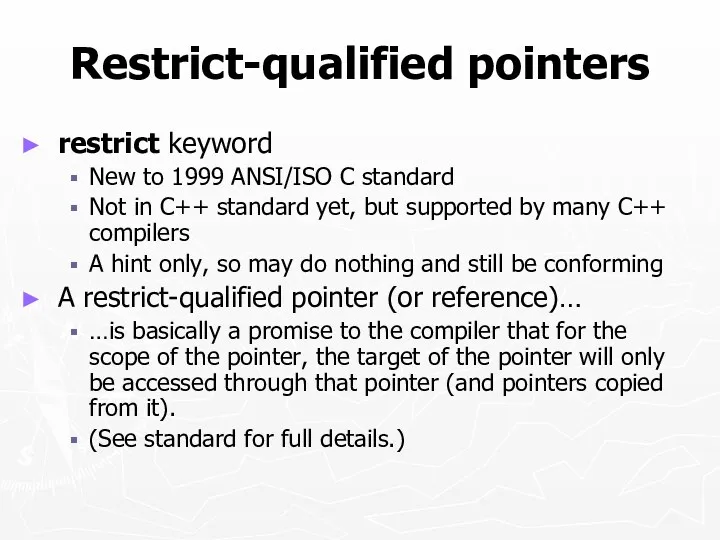 Restrict-qualified pointers restrict keyword New to 1999 ANSI/ISO C standard