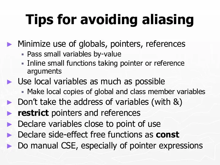 Tips for avoiding aliasing Minimize use of globals, pointers, references