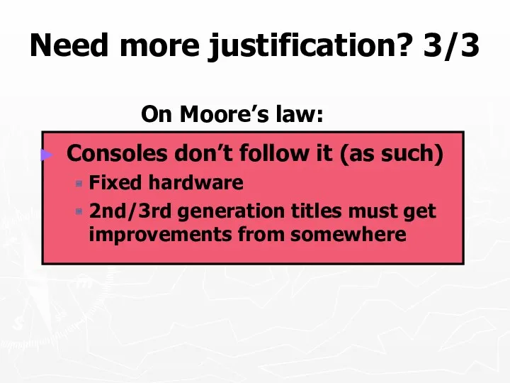 Need more justification? 3/3 On Moore’s law: Consoles don’t follow