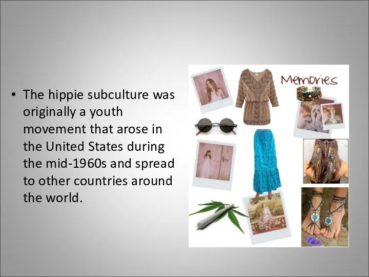 The hippie subculture was originally a youth movement that arose