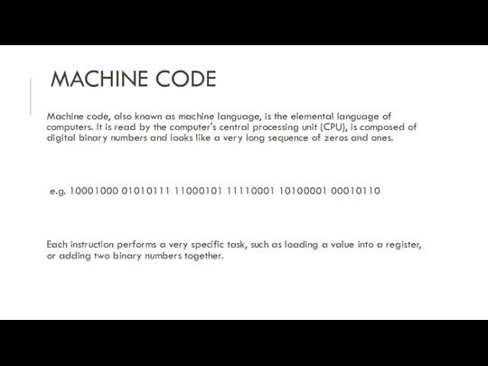 MACHINE CODE Machine code, also known as machine language, is