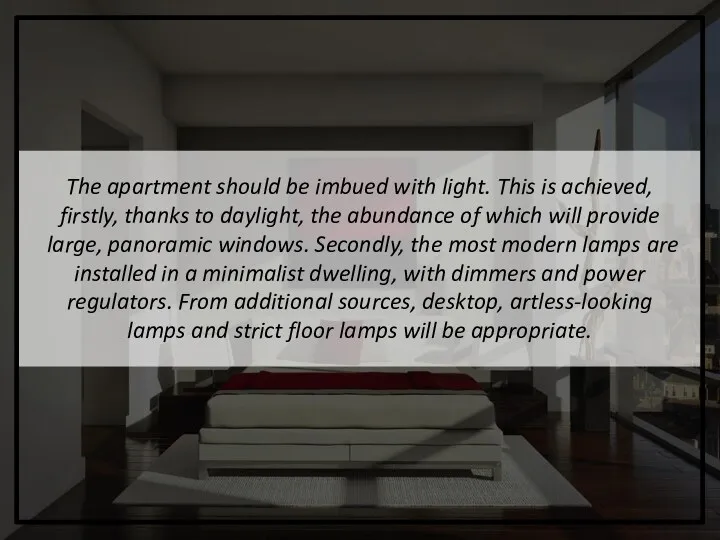 The apartment should be imbued with light. This is achieved,