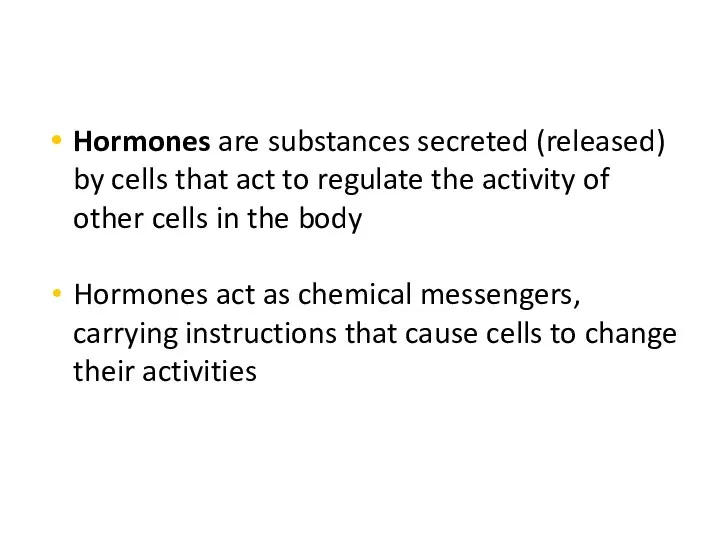Hormones are substances secreted (released) by cells that act to