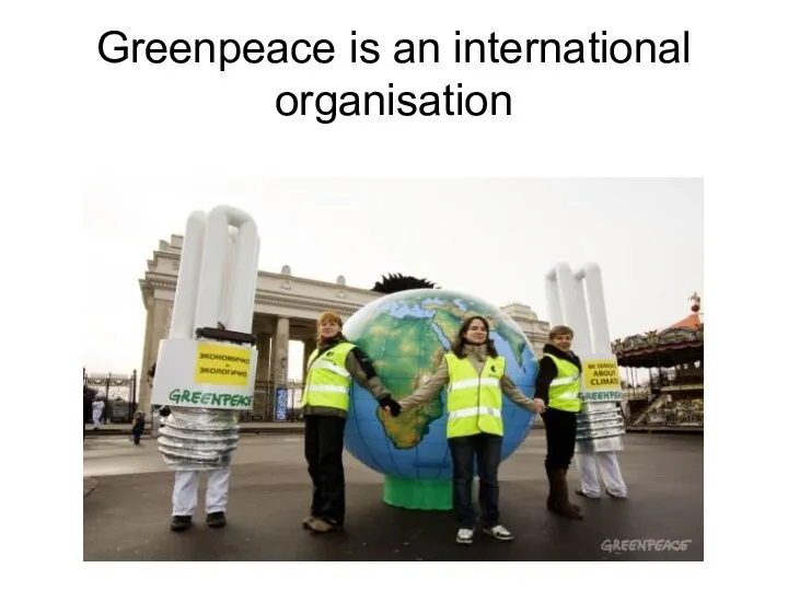 Greenpeace is an international organisation