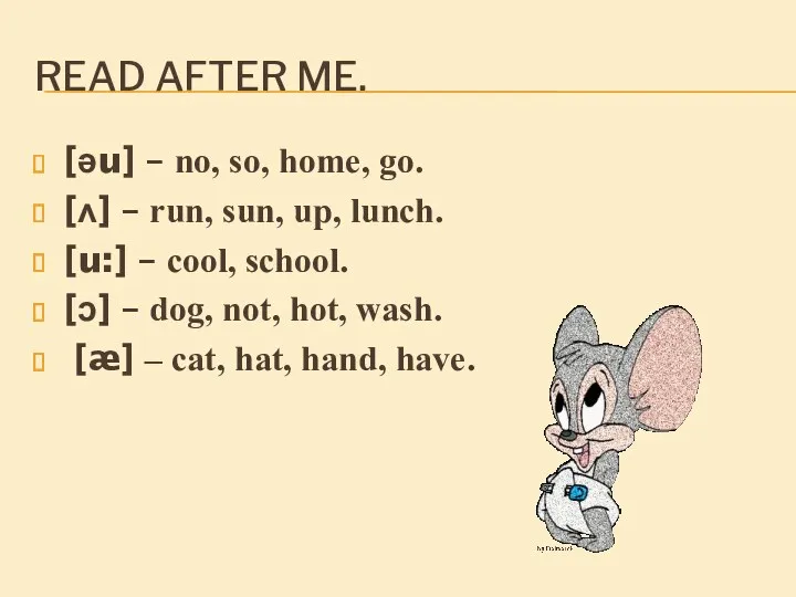 READ AFTER ME. [əu] – no, so, home, go. [ʌ]