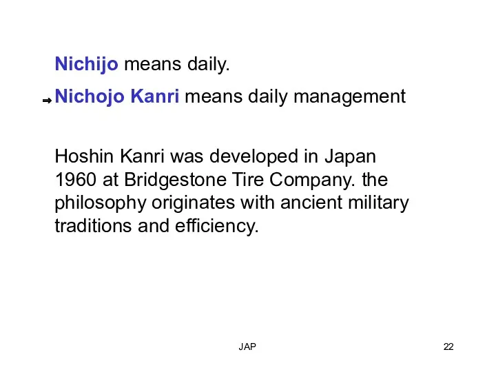 JAP Nichijo means daily. Nichojo Kanri means daily management Hoshin