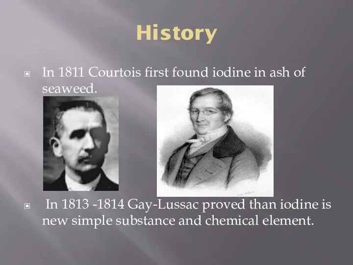 History In 1811 Courtois first found iodine in ash of