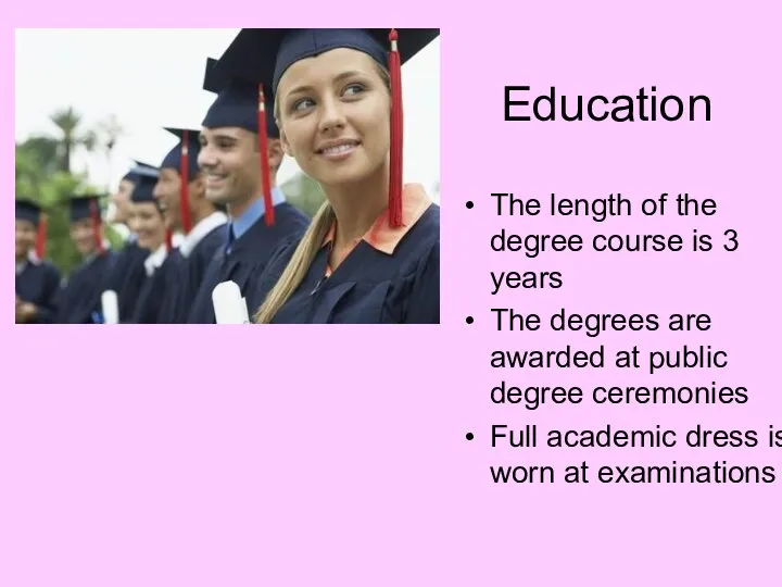 Education The length of the degree course is 3 years The degrees are