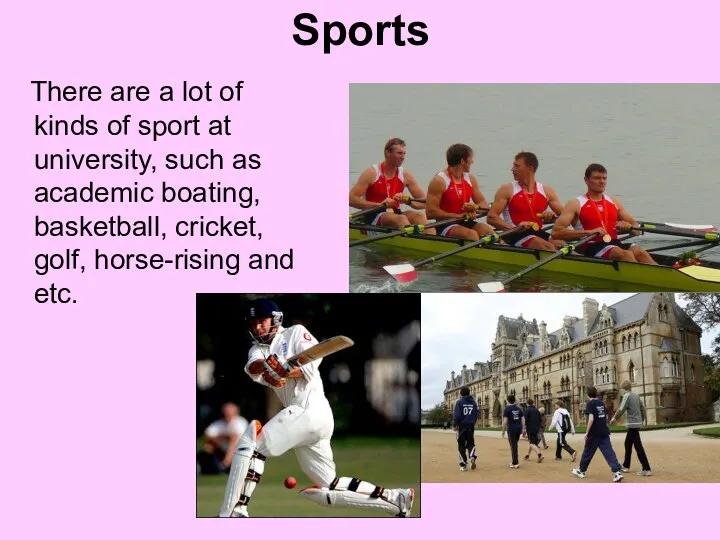 Sports There are a lot of kinds of sport at university, such as