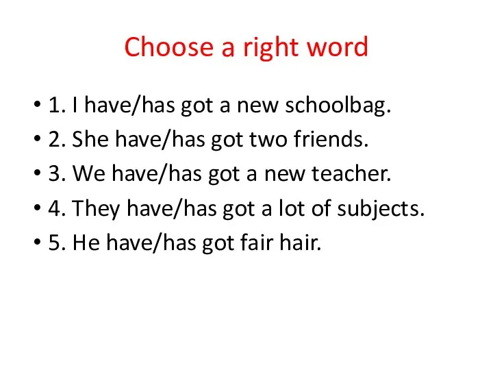 Choose a right word 1. I have/has got a new
