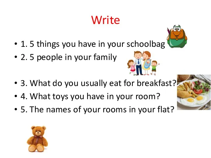 Write 1. 5 things you have in your schoolbag 2.