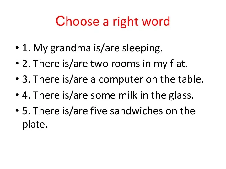 Сhoose a right word 1. My grandma is/are sleeping. 2.