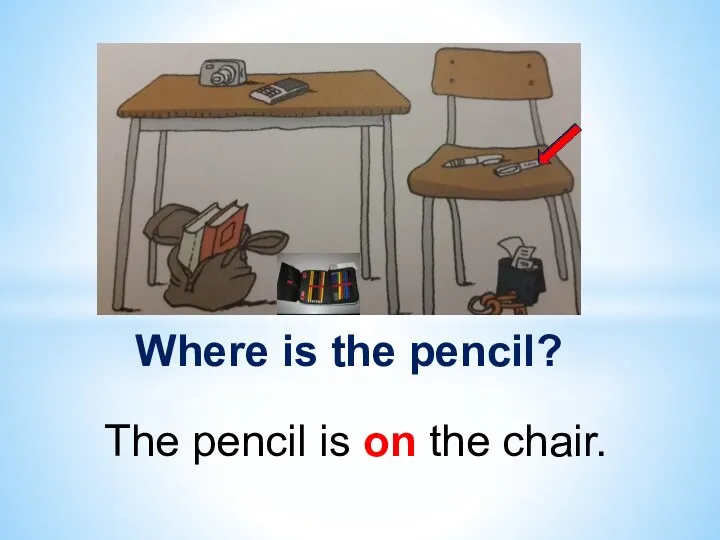 Where is the pencil? The pencil is on the chair.