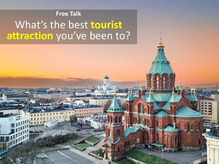 Free Talk What’s the best tourist attraction you’ve been to?