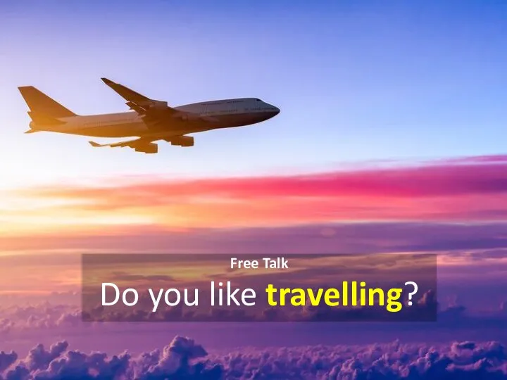 Free Talk Do you like travelling?