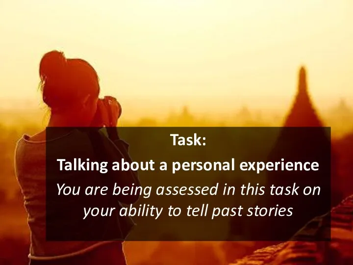Task: Talking about a personal experience You are being assessed