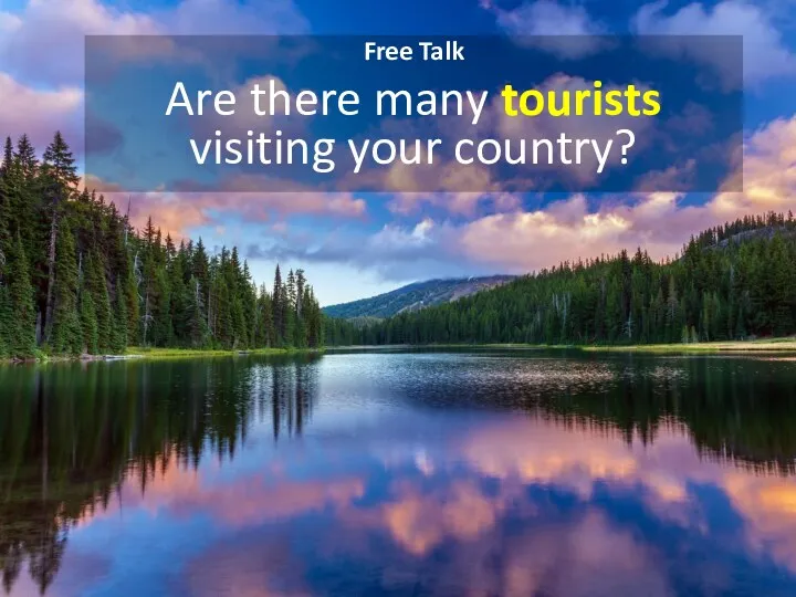 Free Talk Are there many tourists visiting your country?