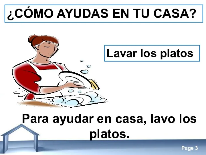 ¿CÓMO AYUDAS EN TU CASA? Lavar los platos Para ayudar en casa, lavo los platos.