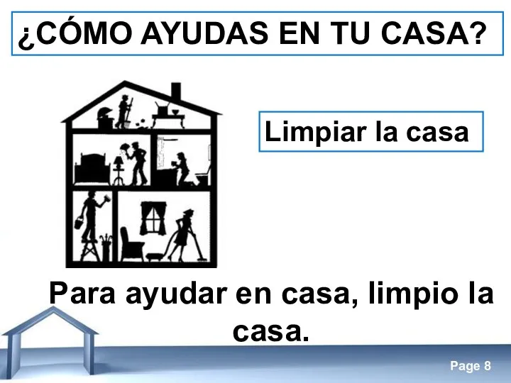 ¿CÓMO AYUDAS EN TU CASA? Limpiar la casa Para ayudar en casa, limpio la casa.