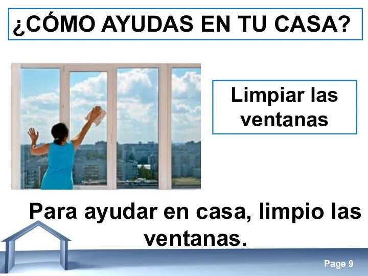 ¿CÓMO AYUDAS EN TU CASA? Limpiar las ventanas Para ayudar en casa, limpio las ventanas.