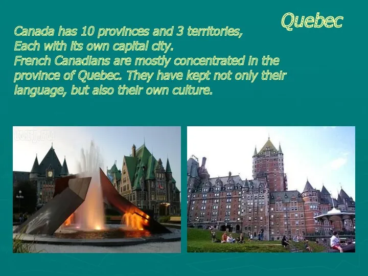 Quebec Canada has 10 provinces and 3 territories, Each with