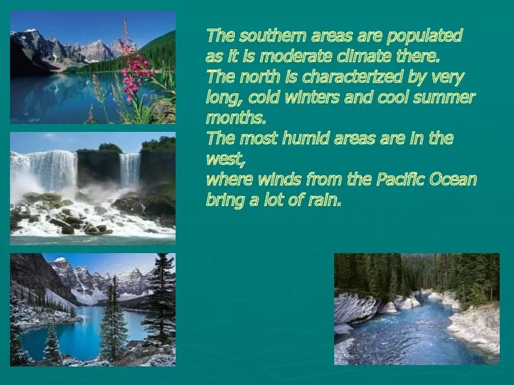 The southern areas are populated as it is moderate climate