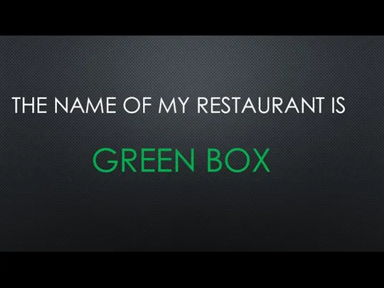 The name of my restaurant is Green box