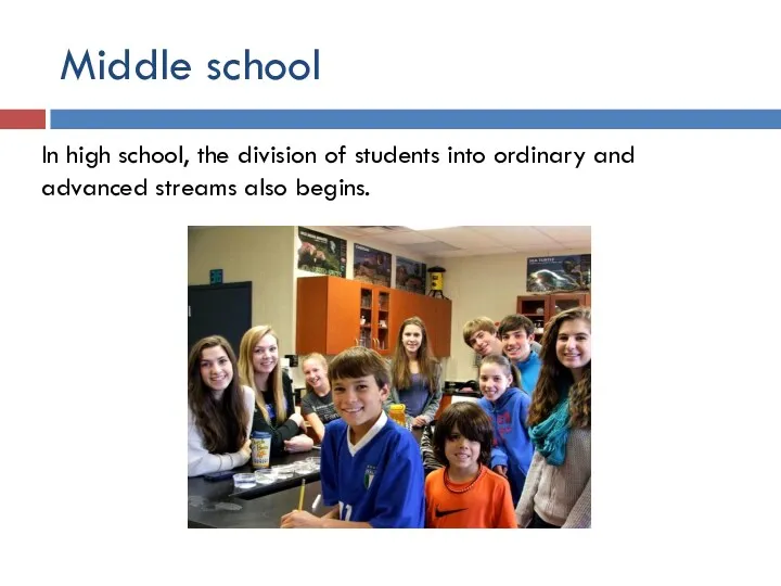 Middle school In high school, the division of students into ordinary and advanced streams also begins.