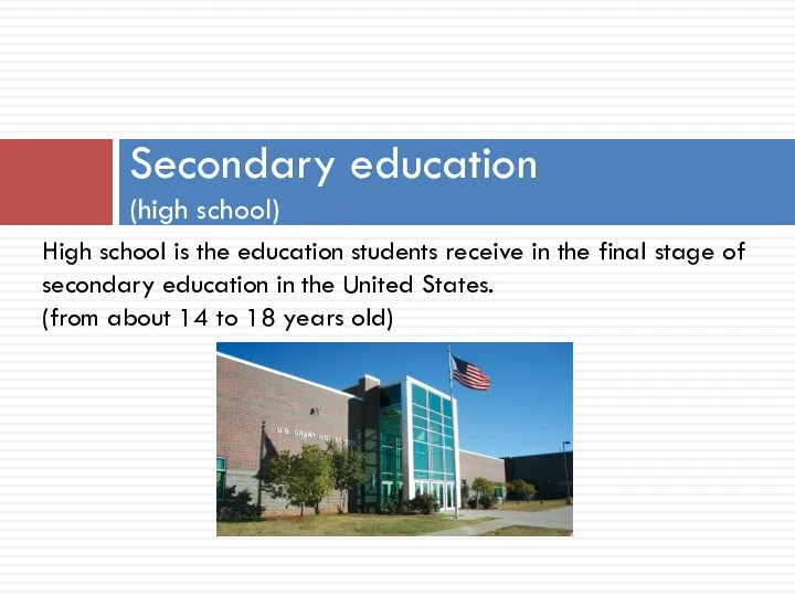 Secondary education (high school) High school is the education students receive in the