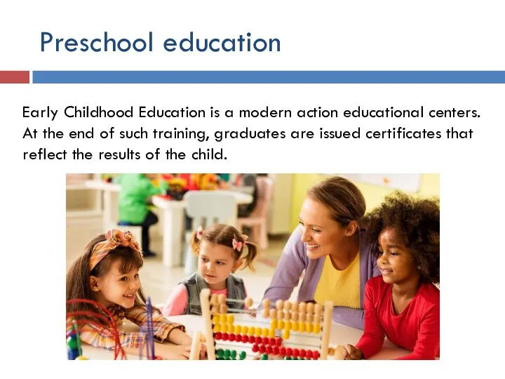 Preschool education Early Childhood Education is a modern action educational centers. At the