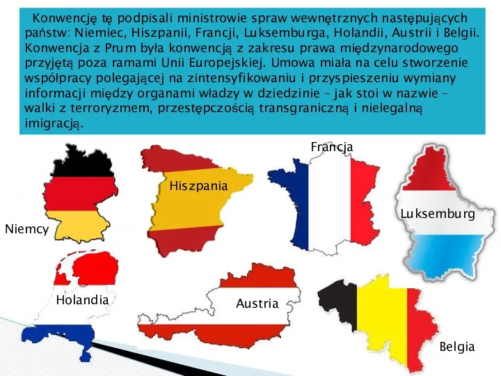 Konwencję tę podpisali ministrowie spraw wewnętrznych następujących państw: Niemiec, Hiszpanii,