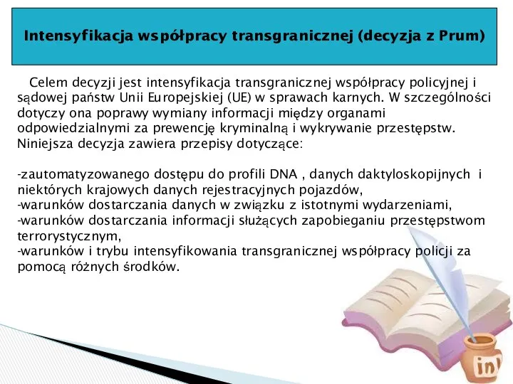 Intensyfikacja współpracy transgranicznej (decyzja z Prum) Celem decyzji jest intensyfikacja